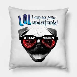 X-Ray Vision Pug- LOL I can see your underpants Pillow