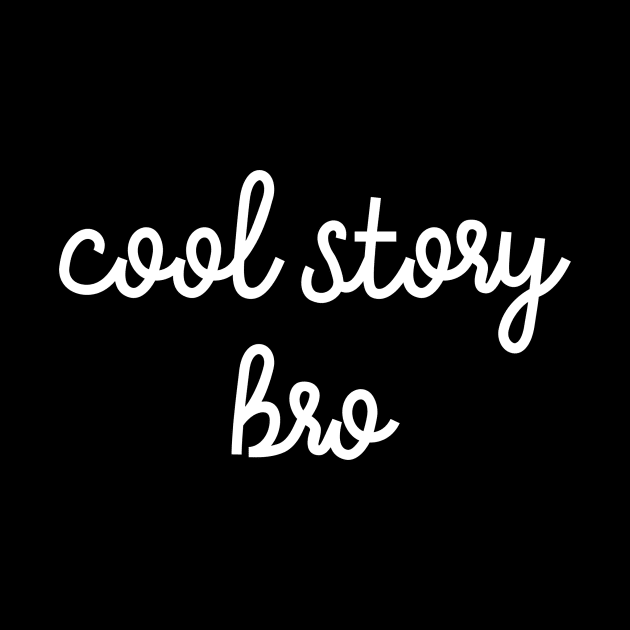 Cool Story Bro by The Lady Doth