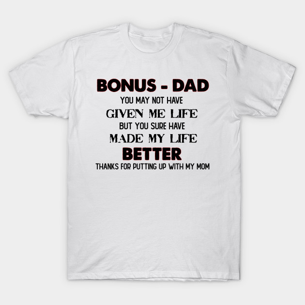 Father S Day Bonus Dad You May Not Have Given Me Life But You Sure