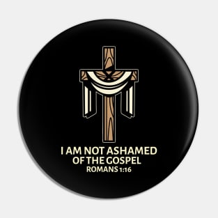 I Am Not Ashamed Of The Gospel | Christian Saying Pin