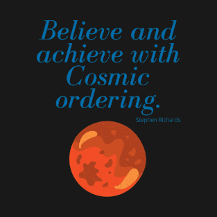 Believe and achieve with cosmic ordering T-Shirt