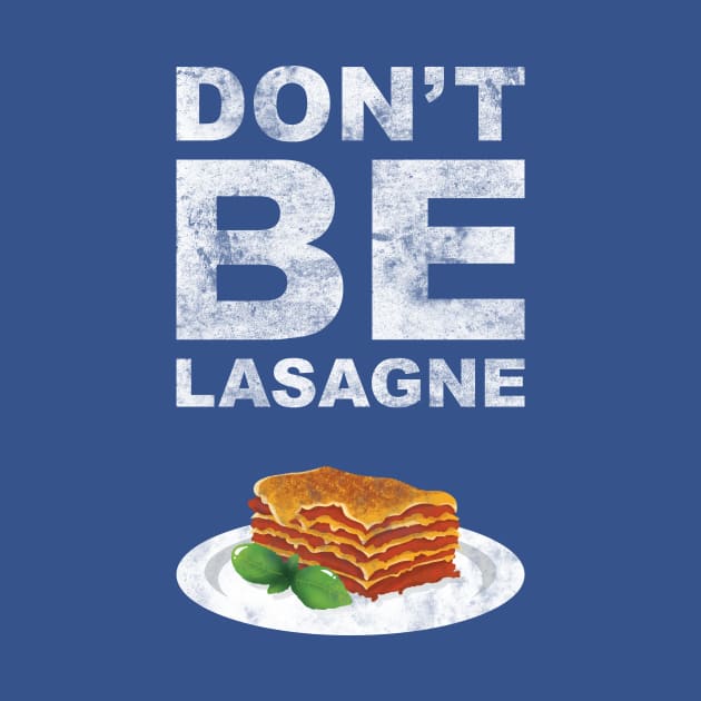 Don't be lasagne! by squidesign