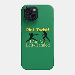 Plot Twist! I am Not Left-Handed! Phone Case