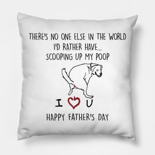 There's No One Else In The World I'd Rather Have Father's Day White Pillow