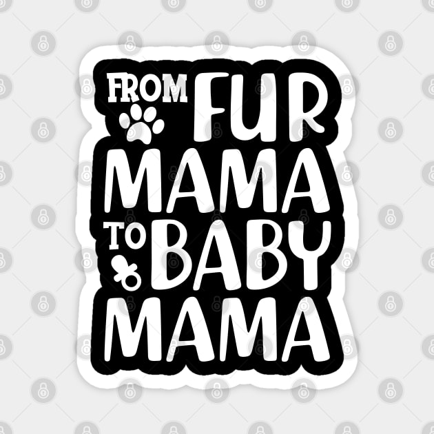 Dog Lover and New Mom - From fur mama to baby mama Magnet by KC Happy Shop