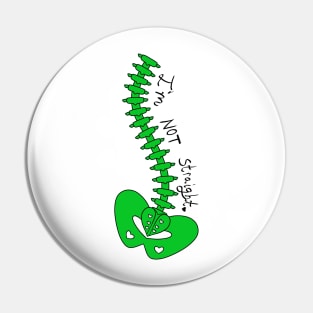 Not Straight - Scoliosis Awareness Pin