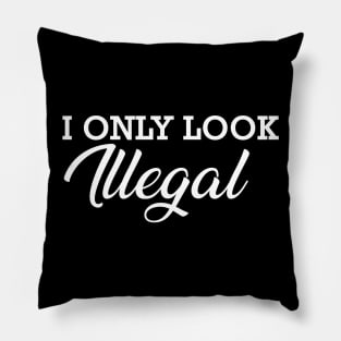 Immigrant - I only look illegal Pillow