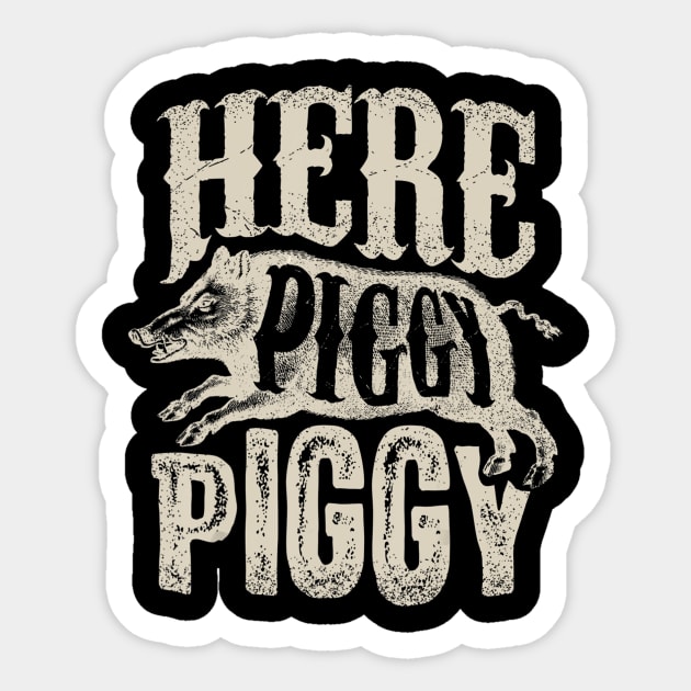 HERE PIGGY PIGGY' Sticker