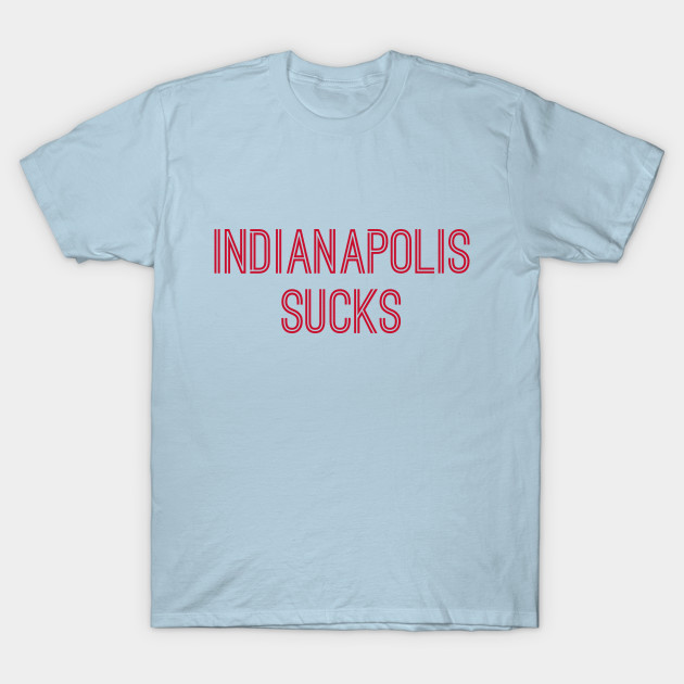 Disover Indianapolis Sucks (Red Text) - Indianapolis Sucks - T-Shirt