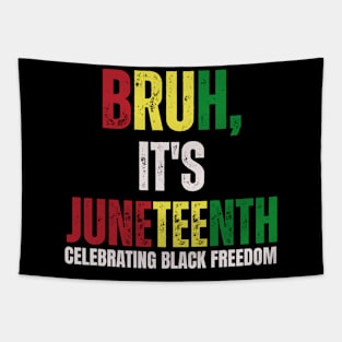 Bruh It's Juneteenth Celebrating Black Freedom Men Women Tapestry