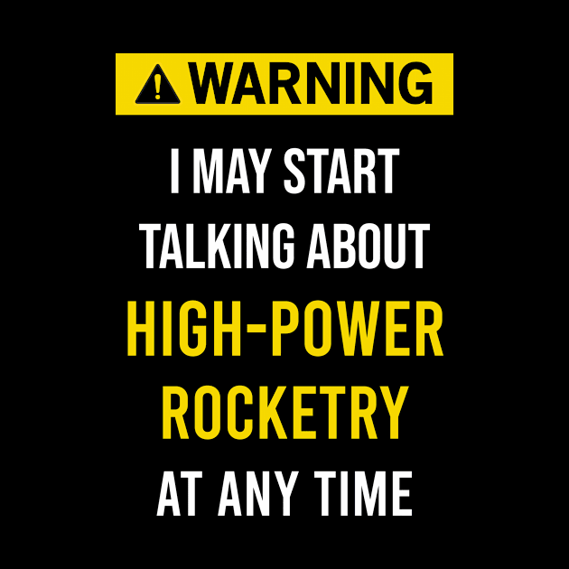 Warning High Power Rocketry by flaskoverhand