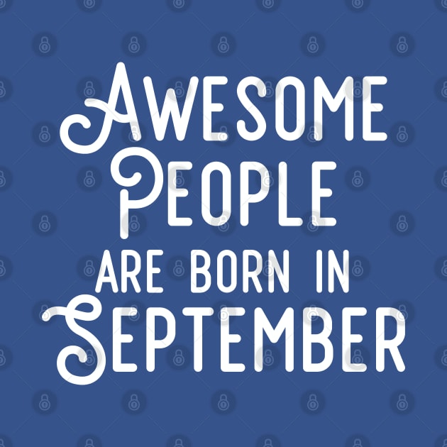 Awesome People Are Born In September (White Text) by inotyler