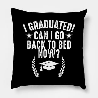 I graduated! can I go back to bed now? funny graduating quote Pillow