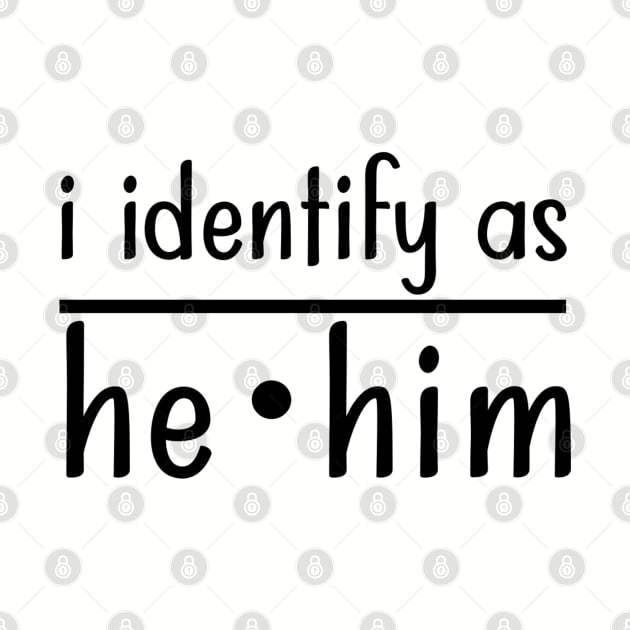 I Identify As He Him by TreetopDigital