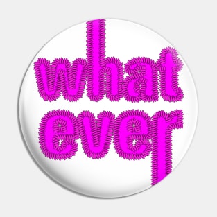 Whatever! Pin