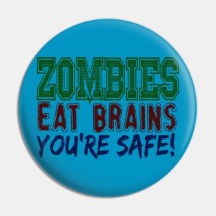 ZOMBIES EAT BRAINS YOU'RE SAFE Pin