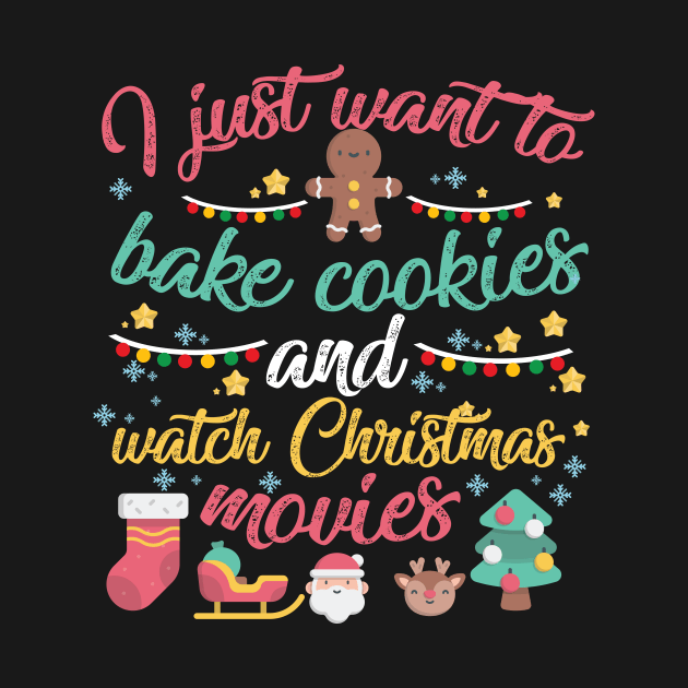 I Just Want to Bake Cookies and Watch Christmas Movies by artbyabbygale