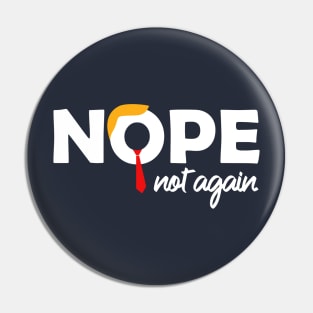 Nope Not Again Funny Anti-Trump Election Protest Pin