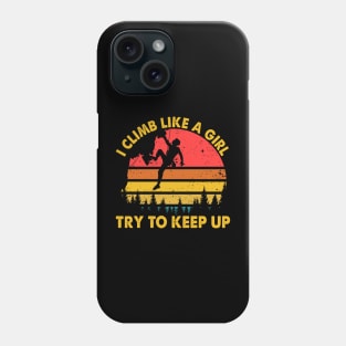 I Climb Like A Girl Rock Climbing Phone Case