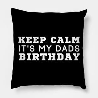 Keep Calm It's My Dad Birthday Pillow