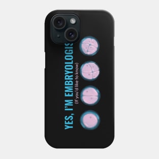 Yes Im Embryologist If you would like to know Phone Case