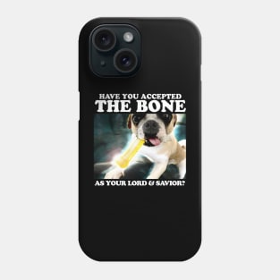 Have You Accepted THE BONE As Your Lord And Savior? Phone Case