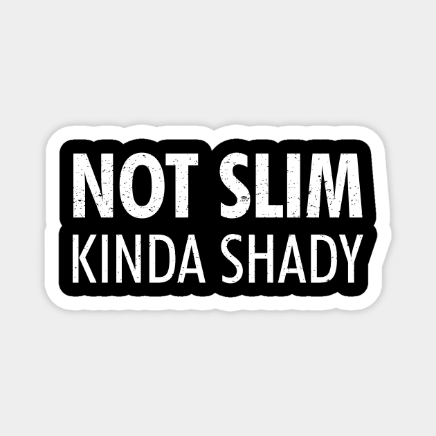 Not Slim Kinda Shady Shirt Magnet by luisharun