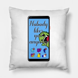 Noboody likes you Pillow