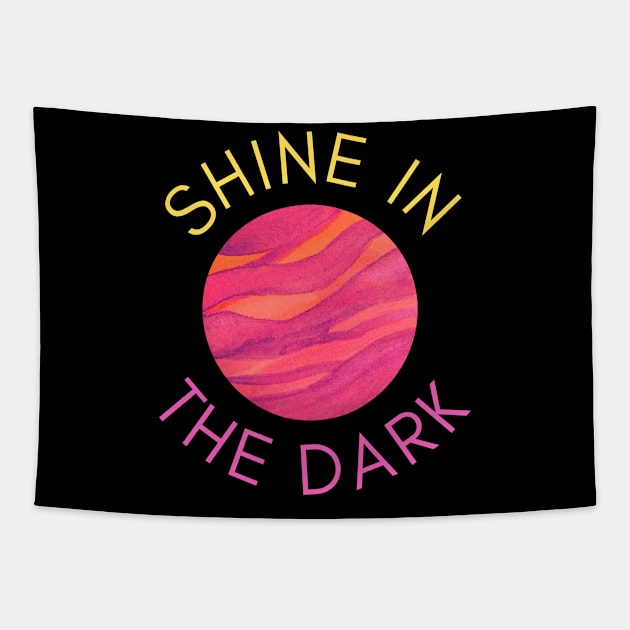 Shine in the Dark Mental Health Shirt Hope Love Faith Depression Cute Funny Gift Sarcastic Happy Fun Introvert Awkward Geek Hipster Silly Inspirational Motivational Birthday Present Tapestry by EpsilonEridani