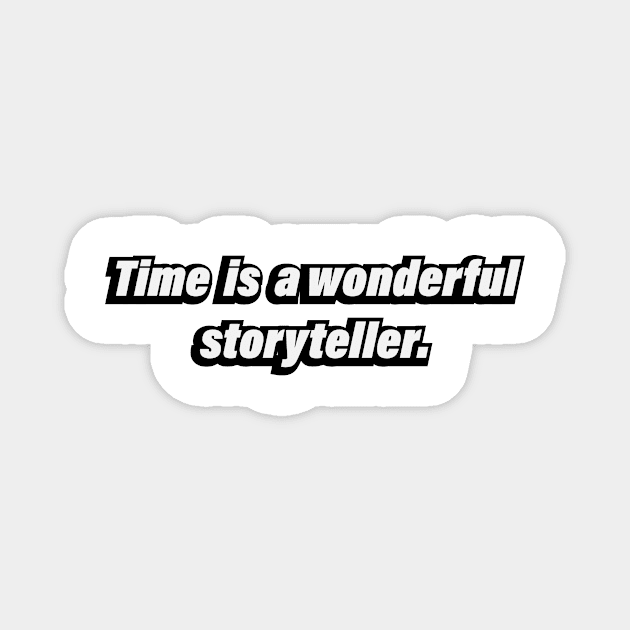 Time is a wonderful storyteller - fun quote Magnet by BL4CK&WH1TE 