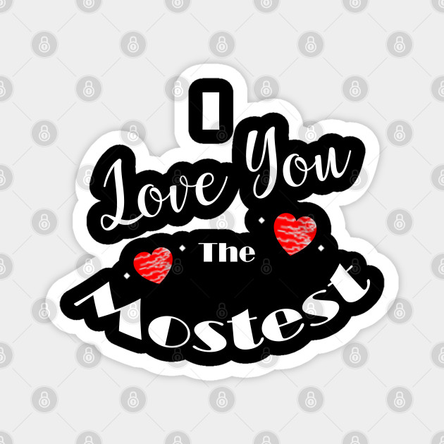 I Love You The Mostest Love You Mostest Magnet Teepublic