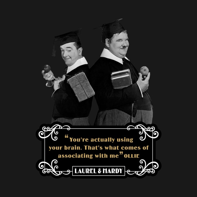 Laurel & Hardy Quotes: 'You're Actually Using Your Brain. That's What Comes Of Associating With Me' by PLAYDIGITAL2020