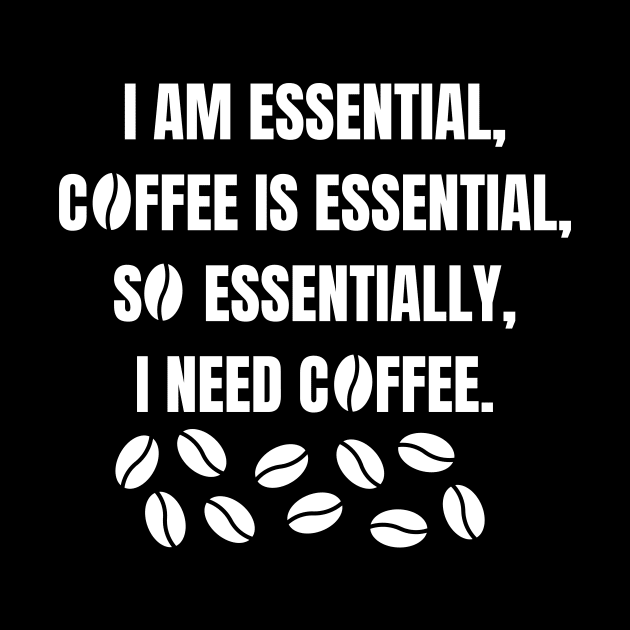 I am essential, coffee is essential by Caregiverology
