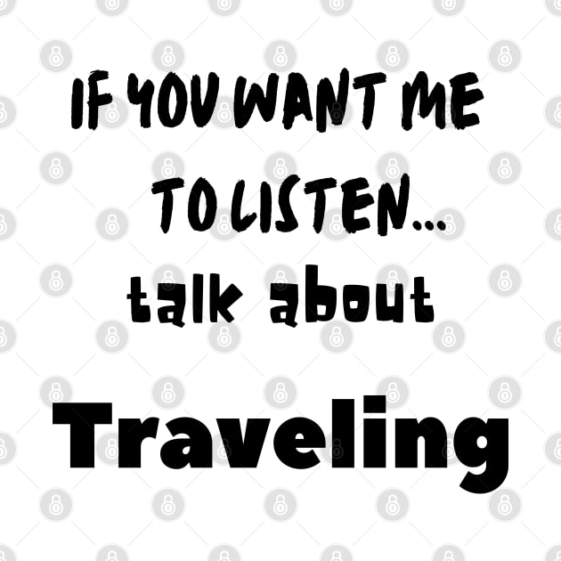 if you want me to listen talk about traveling by Love My..