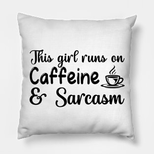 This girl runs on caffeine and sarcasm - sarcastic, funny Pillow