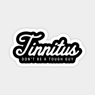 Dr. MadTone's Tinnitus Don't Be a Tough Guy design Magnet