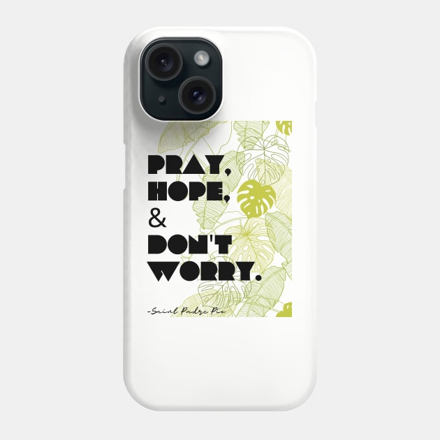 Pray, Hope, Don't Worry Phone Case by Little Fishes Catholic Tees