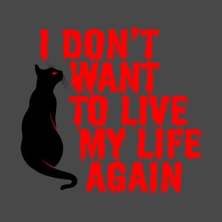 I Don't Want T Live My Life Again T-Shirt