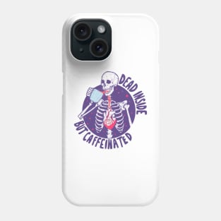 Dead inside but caffeinated Phone Case