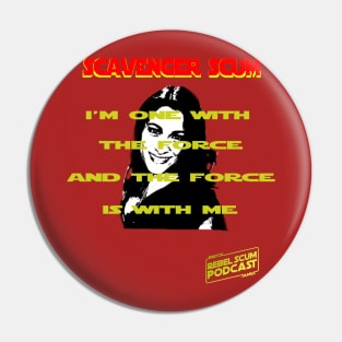 I'm One with the Force and the Force is with Me - Erin Scavenger SCum Pin