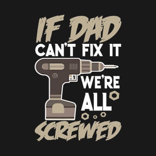 If Dad Can't Fix It We're All Screwed Father Day Handy T-Shirt