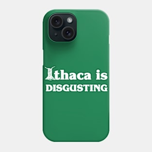 Ithaca Is Disgusting Phone Case