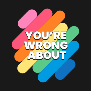 You're Wrong About (6) T-Shirt