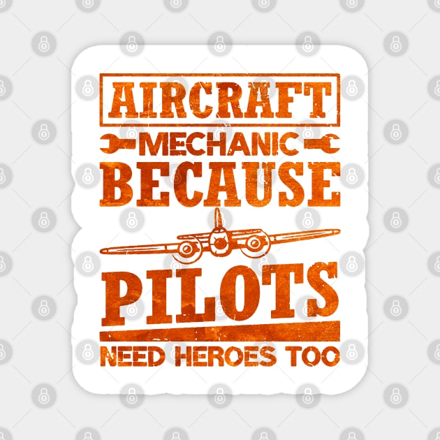 Aircraft Mechanic Because Pilots Need Heroes Magnet by dyazagita