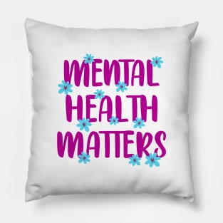 Mental health matters. Awareness. It's ok not to be ok. You can be depressed, sad. Better days are coming. Your feelings are valid. Blue flowers Pillow