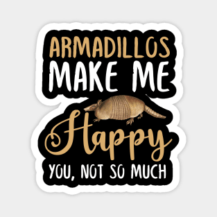 Armadillos Make Me Happy You, Not So Much Magnet