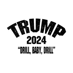 Trump 2024 Drill Baby Drill T-Shirt