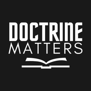 Doctrine Matters Christian Design T-Shirt