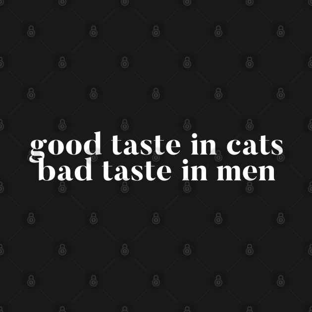 Good taste in Cats bad taste in Men by Live Together