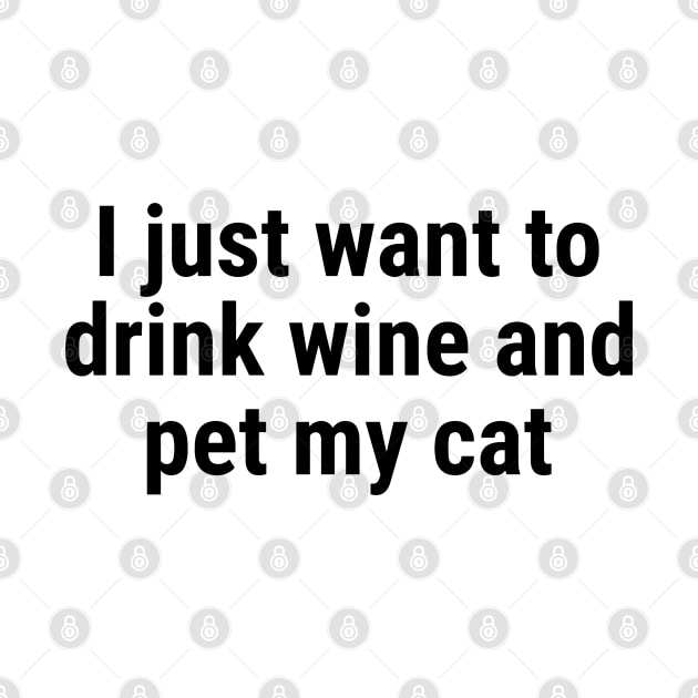 I just want to drink wine and pet my cat black by sapphire seaside studio